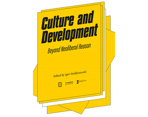 Check out the new publication coordinated by Igor Stokfiszewski 'Culture and Development: Beyond neoliberal reason'
